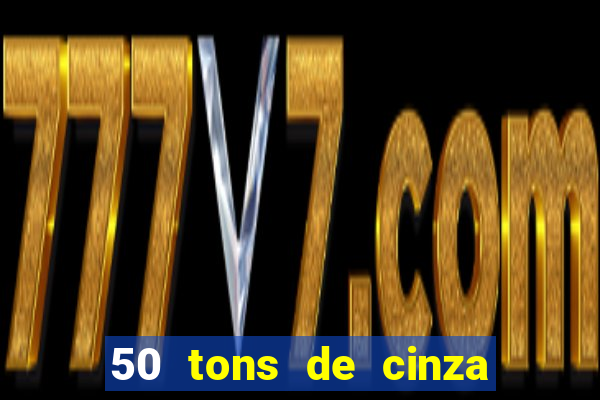 50 tons de cinza online dublado